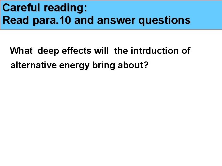 Careful reading: Read para. 10 and answer questions What deep effects will the intrduction