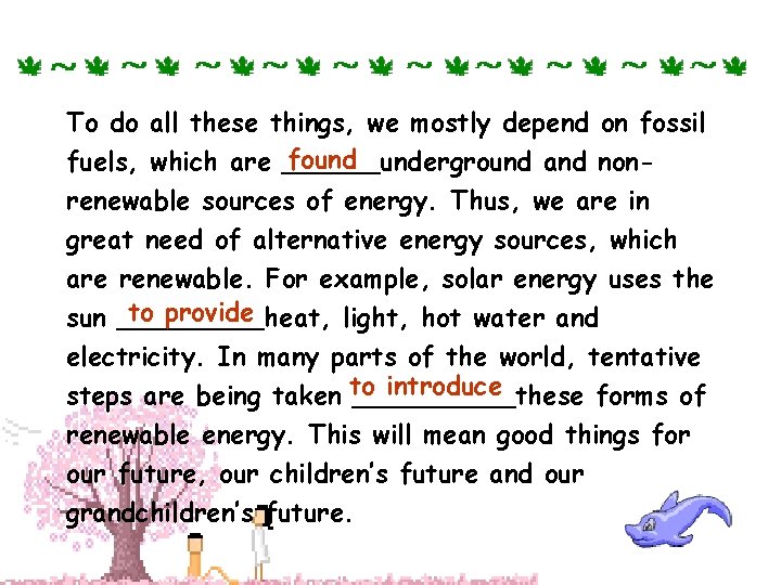 To do all these things, we mostly depend on fossil found fuels, which are