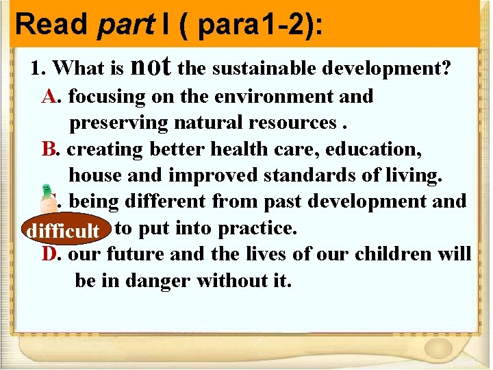 Read part I ( para 1 -2): 1. What is not the sustainable development?