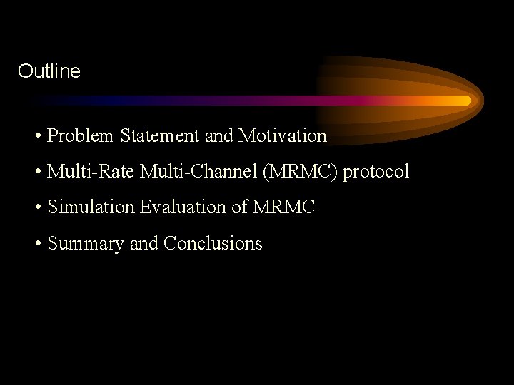 Outline • Problem Statement and Motivation • Multi-Rate Multi-Channel (MRMC) protocol • Simulation Evaluation