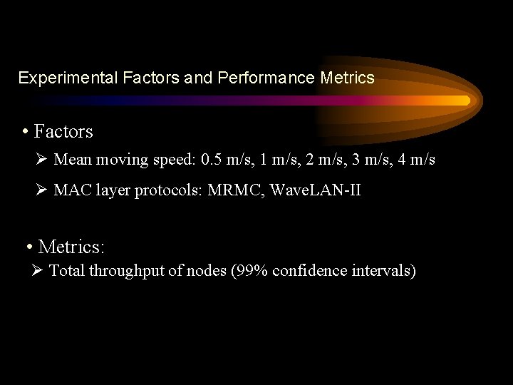 Experimental Factors and Performance Metrics • Factors Ø Mean moving speed: 0. 5 m/s,