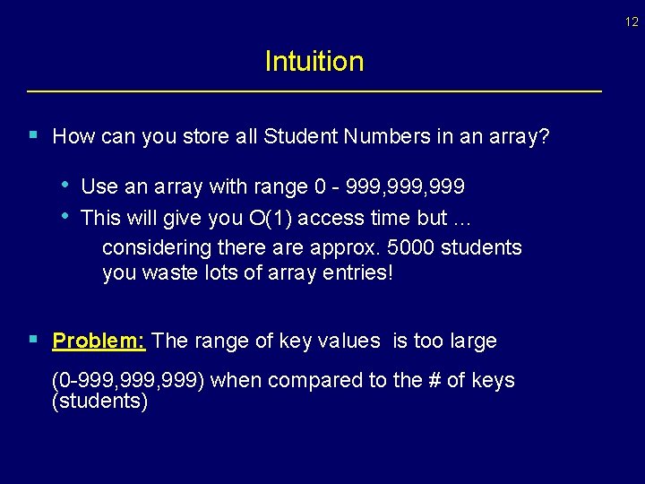 12 Intuition § How can you store all Student Numbers in an array? •