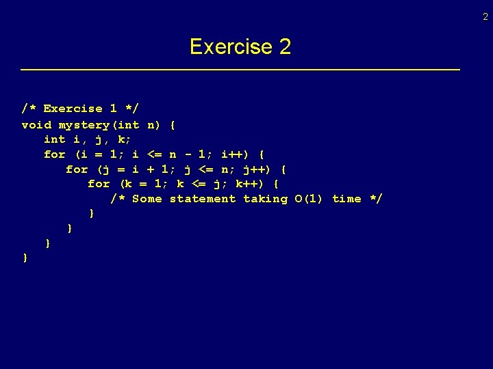 2 Exercise 2 /* Exercise 1 */ void mystery(int n) { int i, j,