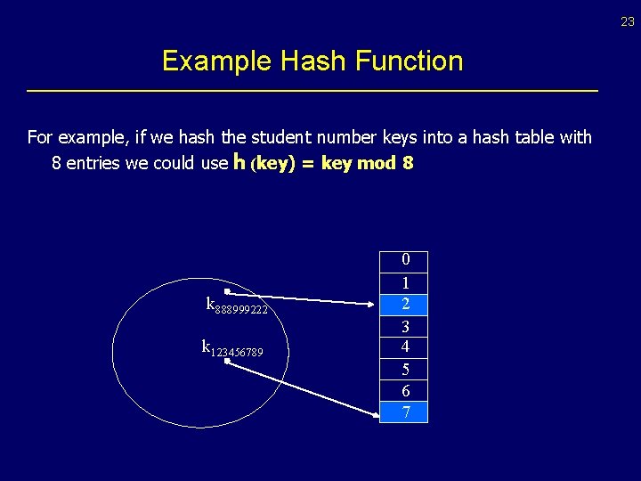 23 Example Hash Function For example, if we hash the student number keys into