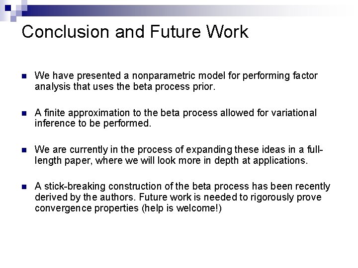 Conclusion and Future Work n We have presented a nonparametric model for performing factor