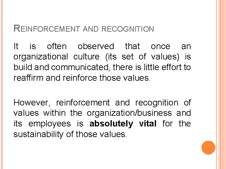 REINFORCEMENT AND RECOGNITION It is often observed that once an organizational culture (its set