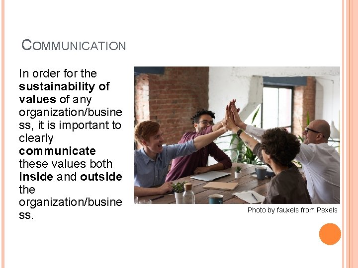 COMMUNICATION In order for the sustainability of values of any organization/busine ss, it is