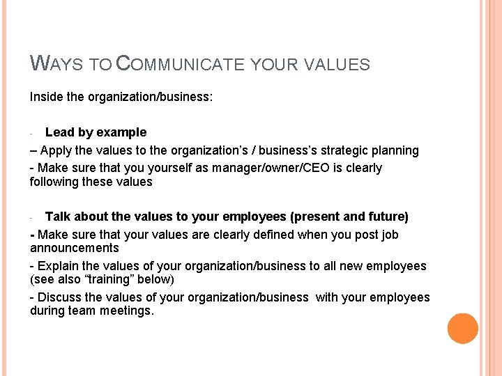 WAYS TO COMMUNICATE YOUR VALUES Inside the organization/business: Lead by example – Apply the
