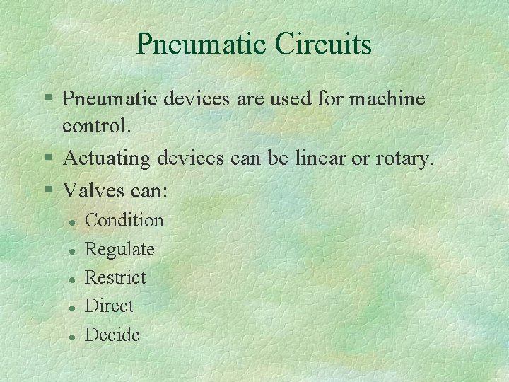 Pneumatic Circuits § Pneumatic devices are used for machine control. § Actuating devices can