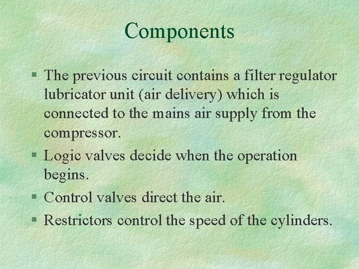 Components § The previous circuit contains a filter regulator lubricator unit (air delivery) which