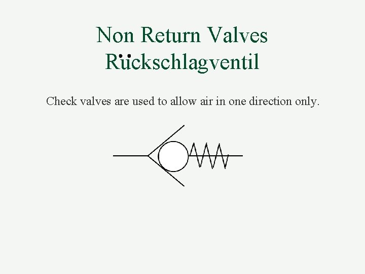 Non Return Valves Ruckschlagventil Check valves are used to allow air in one direction