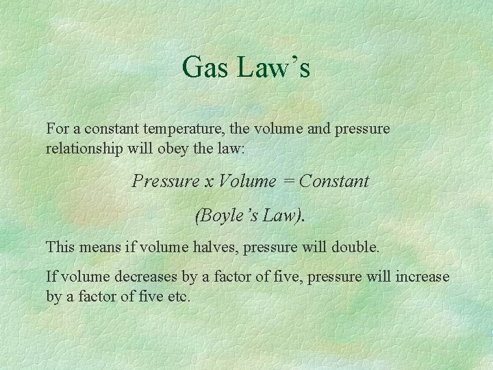 Gas Law’s For a constant temperature, the volume and pressure relationship will obey the