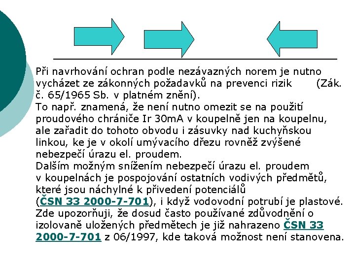 Při navrhování ochran podle nezávazných norem je nutno vycházet ze zákonných požadavků na prevenci