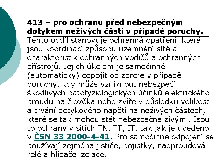 413 – pro ochranu před nebezpečným dotykem neživých částí v případě poruchy. Tento oddíl