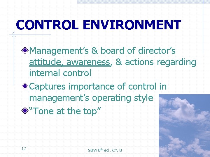 CONTROL ENVIRONMENT Management’s & board of director’s attitude, awareness, & actions regarding internal control