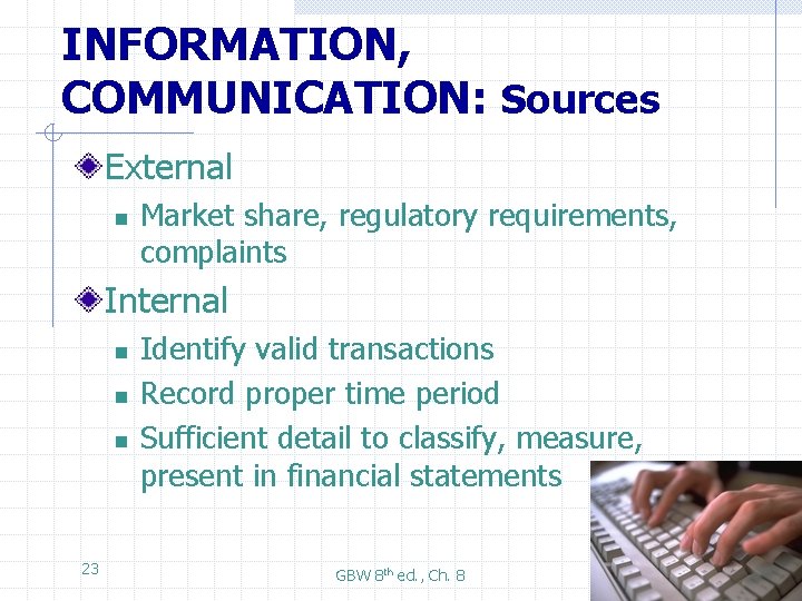 INFORMATION, COMMUNICATION: Sources External n Market share, regulatory requirements, complaints Internal n n n