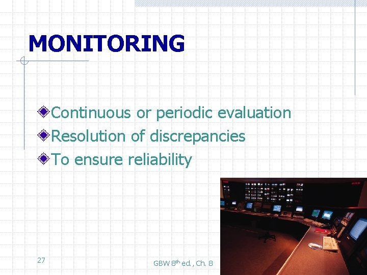 MONITORING Continuous or periodic evaluation Resolution of discrepancies To ensure reliability 27 GBW 8