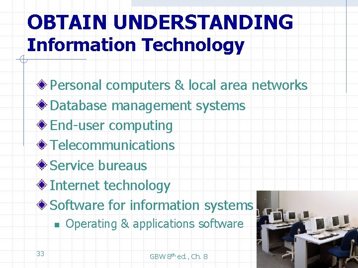 OBTAIN UNDERSTANDING Information Technology Personal computers & local area networks Database management systems End-user