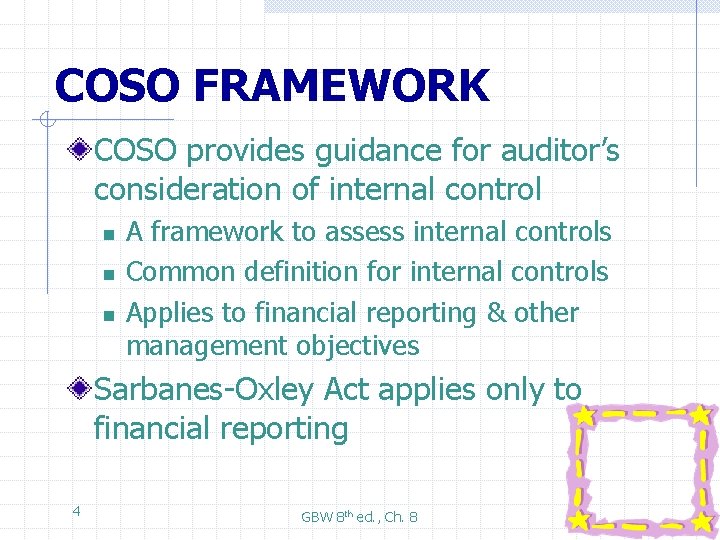 COSO FRAMEWORK COSO provides guidance for auditor’s consideration of internal control n n n