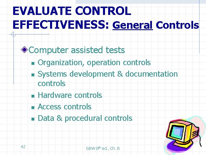EVALUATE CONTROL EFFECTIVENESS: General Controls Computer assisted tests n n n 42 Organization, operation