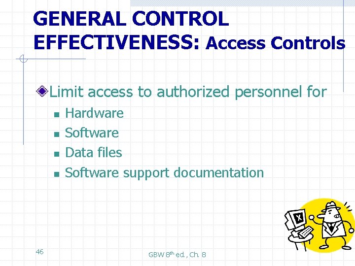 GENERAL CONTROL EFFECTIVENESS: Access Controls Limit access to authorized personnel for n n 46