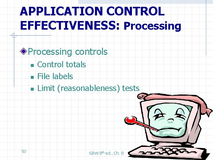 APPLICATION CONTROL EFFECTIVENESS: Processing controls n n n 50 Control totals File labels Limit