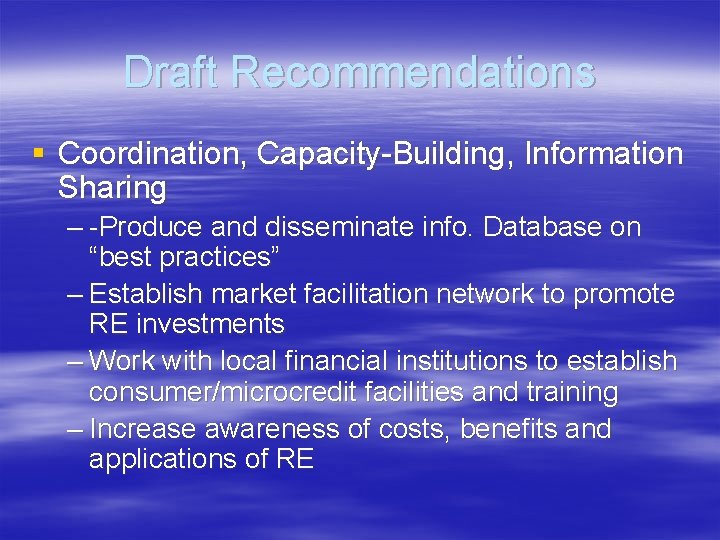 Draft Recommendations § Coordination, Capacity-Building, Information Sharing – -Produce and disseminate info. Database on