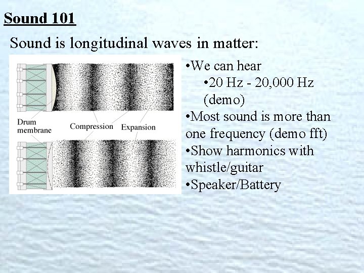 Sound 101 Sound is longitudinal waves in matter: • We can hear • 20