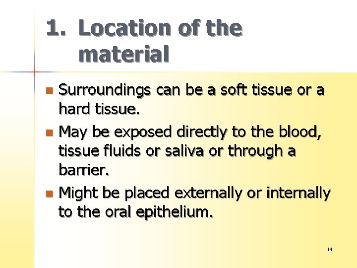 1. Location of the material Surroundings can be a soft tissue or a hard