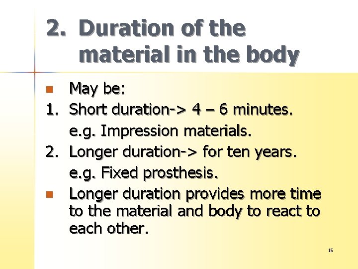 2. Duration of the material in the body May be: 1. Short duration-> 4