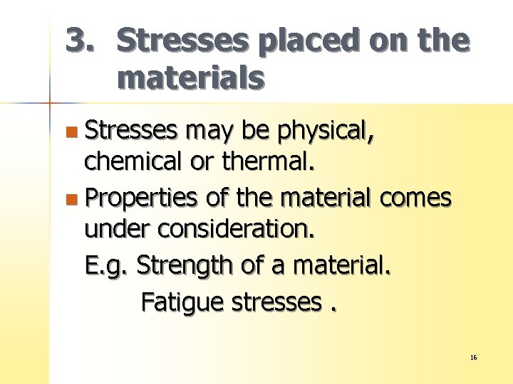 3. Stresses placed on the materials n Stresses may be physical, chemical or thermal.