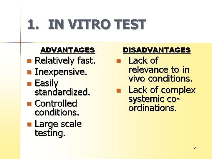 1. IN VITRO TEST ADVANTAGES Relatively fast. n Inexpensive. n Easily standardized. n Controlled