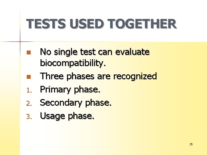 TESTS USED TOGETHER n n 1. 2. 3. No single test can evaluate biocompatibility.