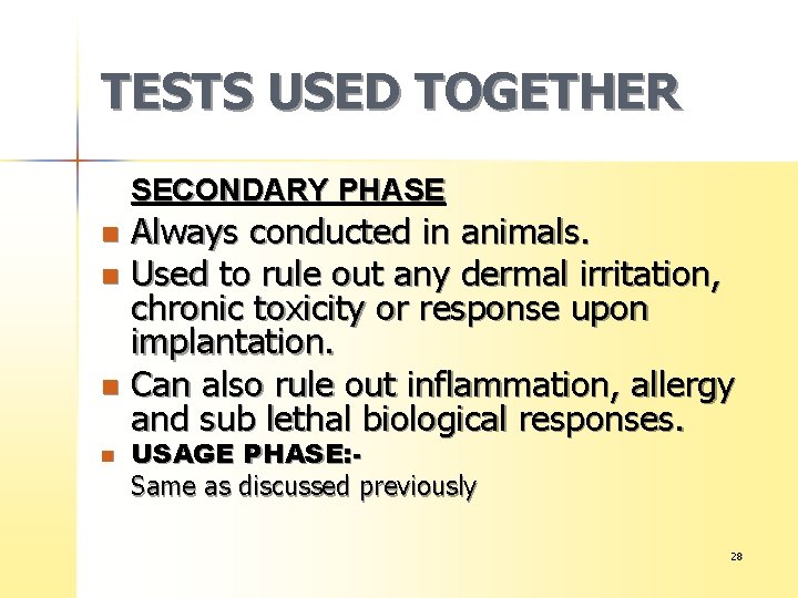 TESTS USED TOGETHER SECONDARY PHASE Always conducted in animals. n Used to rule out