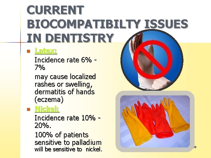 CURRENT BIOCOMPATIBILTY ISSUES IN DENTISTRY n n Latex: Incidence rate 6% 7% may cause