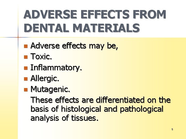 ADVERSE EFFECTS FROM DENTAL MATERIALS Adverse effects may be, n Toxic. n Inflammatory. n