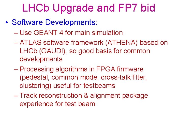 LHCb Upgrade and FP 7 bid • Software Developments: – Use GEANT 4 for
