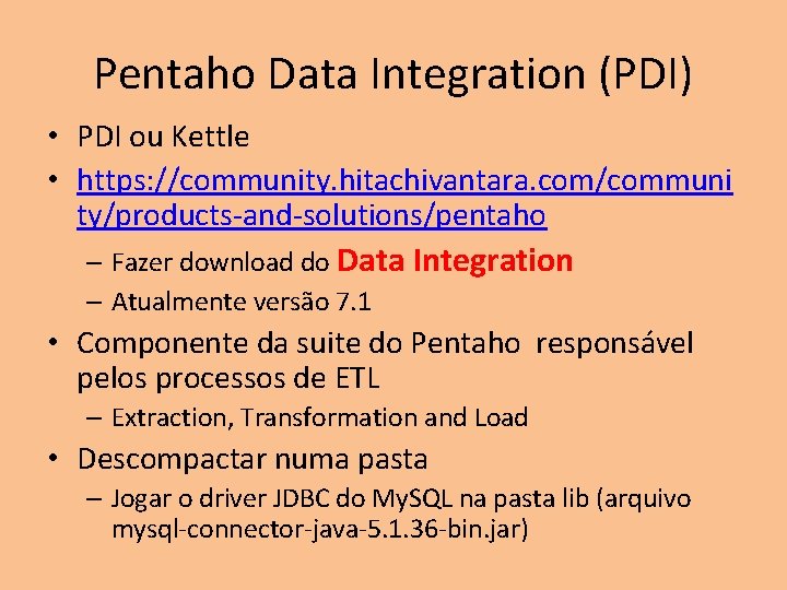 Pentaho Data Integration (PDI) • PDI ou Kettle • https: //community. hitachivantara. com/communi ty/products-and-solutions/pentaho