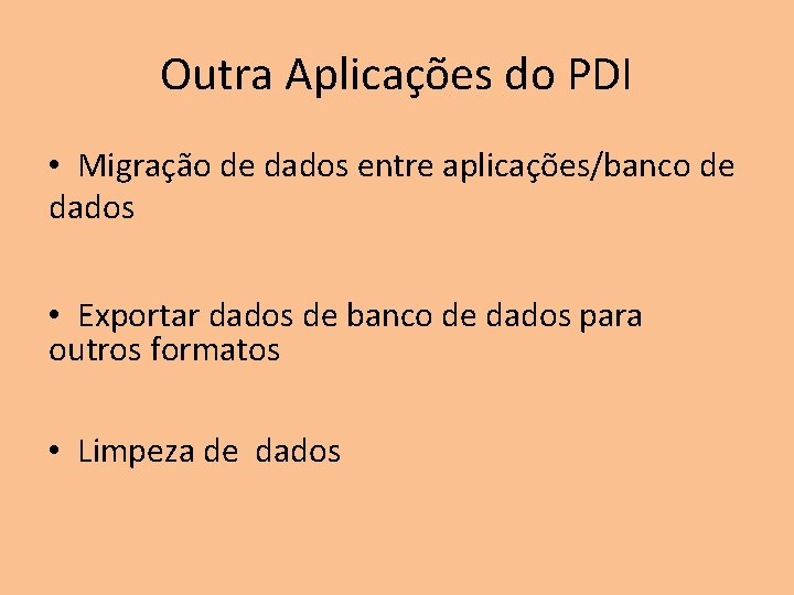 Outra Aplicações do PDI • Migração de dados entre aplicações/banco de dados • Exportar