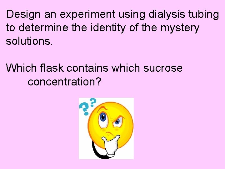 Design an experiment using dialysis tubing to determine the identity of the mystery solutions.