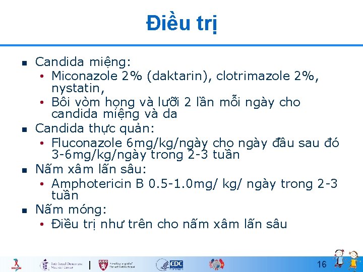 Điều trị n n Candida miệng: • Miconazole 2% (daktarin), clotrimazole 2%, nystatin, •