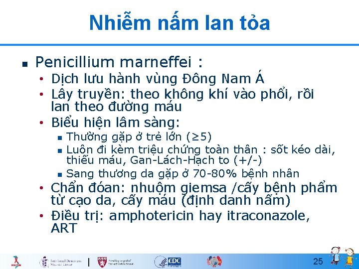 Nhiễm nấm lan tỏa n Penicillium marneffei : • Dịch lưu hành vùng Đông