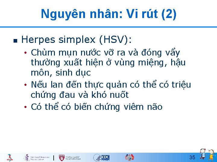 Nguyên nhân: Vi rút (2) n Herpes simplex (HSV): • Chùm mụn nước vỡ