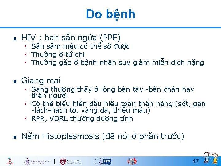 Do bệnh n HIV : ban sẩn ngứa (PPE) • Sẩn sẩm màu có