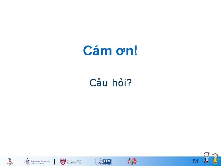 Cám ơn! Câu hỏi? 51 