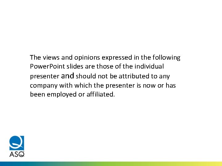 The views and opinions expressed in the following Power. Point slides are those of