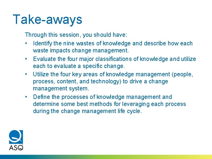 Take-aways Through this session, you should have: • Identify the nine wastes of knowledge