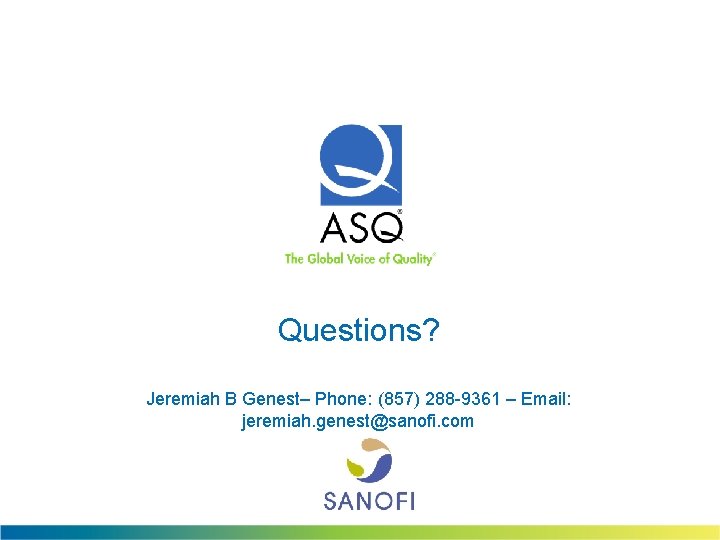 Questions? Jeremiah B Genest– Phone: (857) 288 -9361 – Email: jeremiah. genest@sanofi. com 