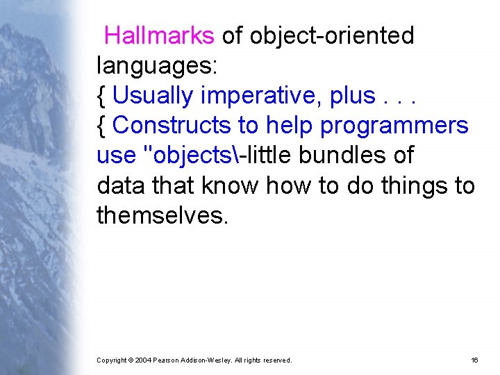 Hallmarks of object-oriented languages: { Usually imperative, plus. . . { Constructs to help