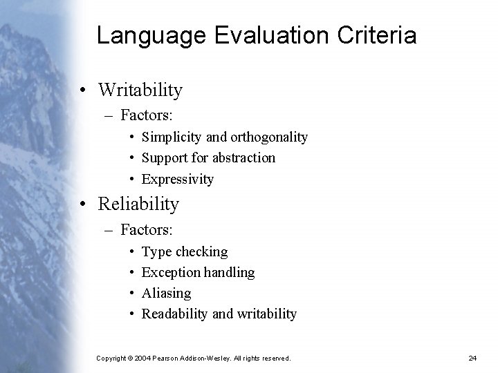 Language Evaluation Criteria • Writability – Factors: • Simplicity and orthogonality • Support for